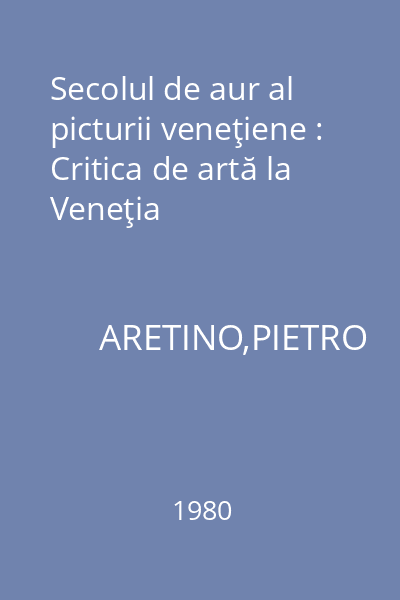 Secolul de aur al picturii veneţiene : Critica de artă la Veneţia