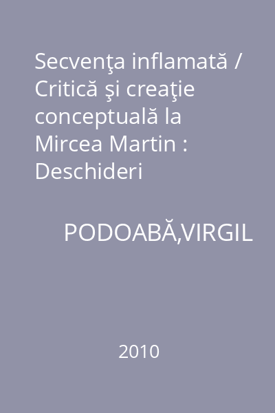 Secvenţa inflamată / Critică şi creaţie conceptuală la Mircea Martin : Deschideri
