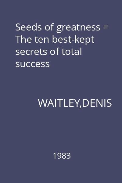 Seeds of greatness = The ten best-kept secrets of total success