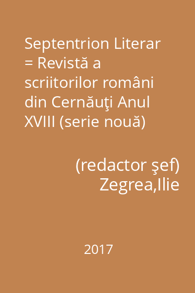 Septentrion Literar = Revistă a scriitorilor români din Cernăuţi Anul XVIII (serie nouă) nr. 58-59 (1-2/2017)