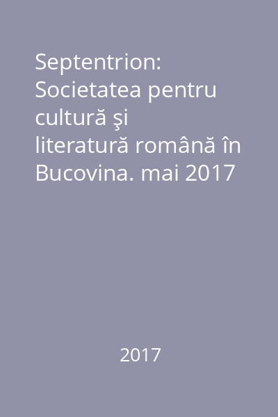 Septentrion: Societatea pentru cultură şi literatură română în Bucovina. mai 2017
