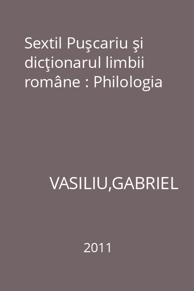 Sextil Puşcariu şi dicţionarul limbii române : Philologia