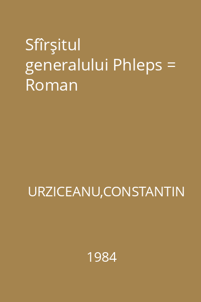 Sfîrşitul generalului Phleps = Roman