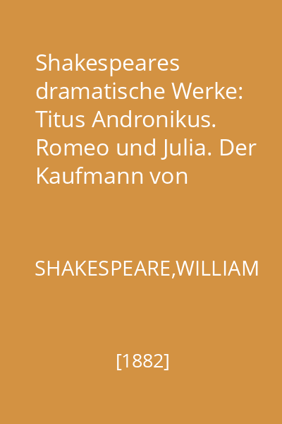 Shakespeares dramatische Werke: Titus Andronikus. Romeo und Julia. Der Kaufmann von Venedig. Vol. 3