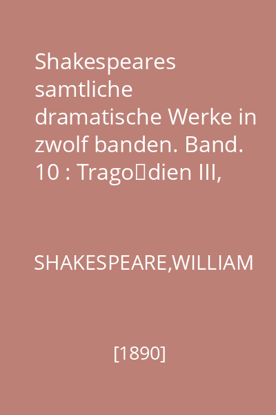 Shakespeares samtliche dramatische Werke in zwolf banden. Band. 10 : Tragödien III, Koning Lear - Coriolanus