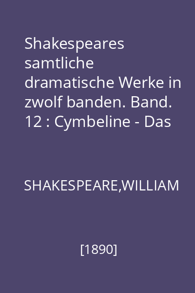 Shakespeares samtliche dramatische Werke in zwolf banden. Band. 12 : Cymbeline - Das Wintermärchen - Der Sturm