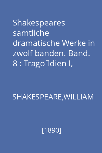 Shakespeares samtliche dramatische Werke in zwolf banden. Band. 8 : Tragödien I, Hamlet, Prinz von Dänemark. Othello