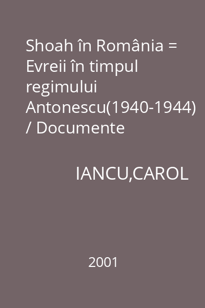 Shoah în România = Evreii în timpul regimului Antonescu(1940-1944) / Documente diplomatice franceze inedite : Historia