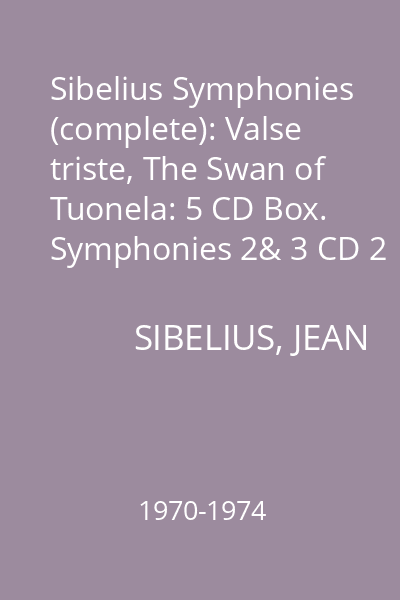 Sibelius Symphonies (complete): Valse triste, The Swan of Tuonela: 5 CD Box. Symphonies 2& 3 CD 2 : Symphonies 2 & 3