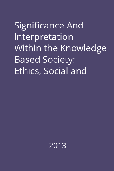 Significance And Interpretation Within the Knowledge Based Society: Ethics, Social and Political Philosophy, Philosophy of Law, Educational Sciences : Societate&Cunoaştere