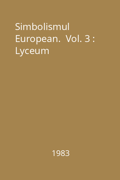 Simbolismul European.  Vol. 3 : Lyceum