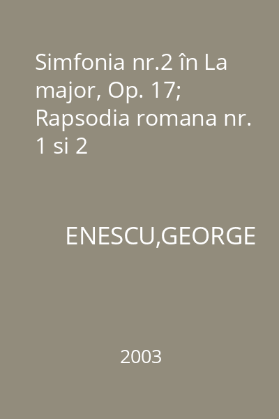 Simfonia nr.2 în La major, Op. 17; Rapsodia romana nr. 1 si 2
