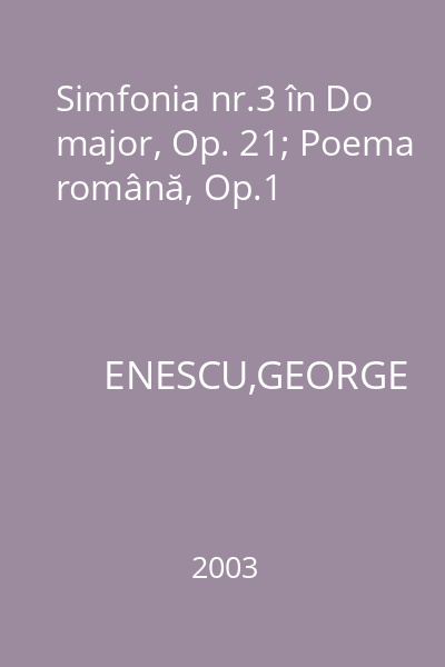 Simfonia nr.3 în Do major, Op. 21; Poema română, Op.1