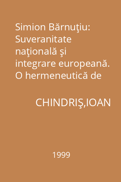 Simion Bărnuţiu: Suveranitate naţională şi integrare europeană. O hermeneutică de texte