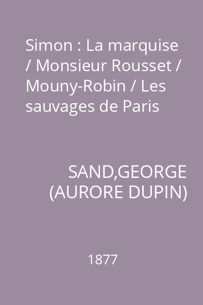 Simon : La marquise / Monsieur Rousset / Mouny-Robin / Les sauvages de Paris
