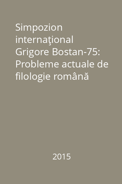 Simpozion internaţional Grigore Bostan-75: Probleme actuale de filologie română