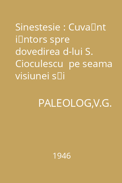 Sinestesie : Cuvânt întors spre dovedirea d-lui S. Cioculescu  pe seama visiunei şi audiţiei colorate în opera poetică a lui Al. Macedonski
