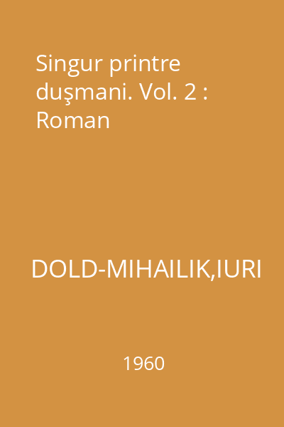 Singur printre duşmani. Vol. 2 : Roman