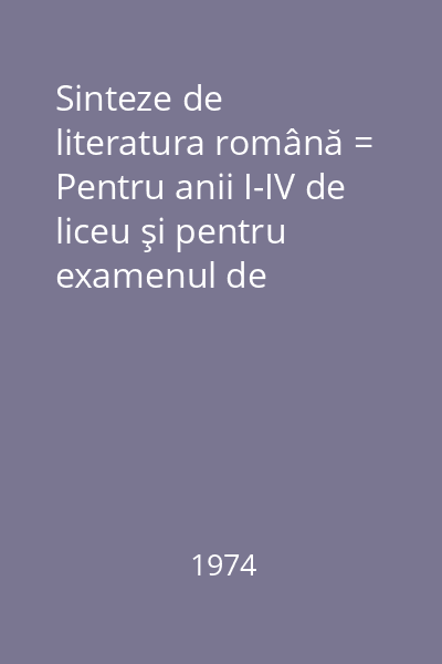 Sinteze de literatura română = Pentru anii I-IV de liceu şi pentru examenul de bacalaureat