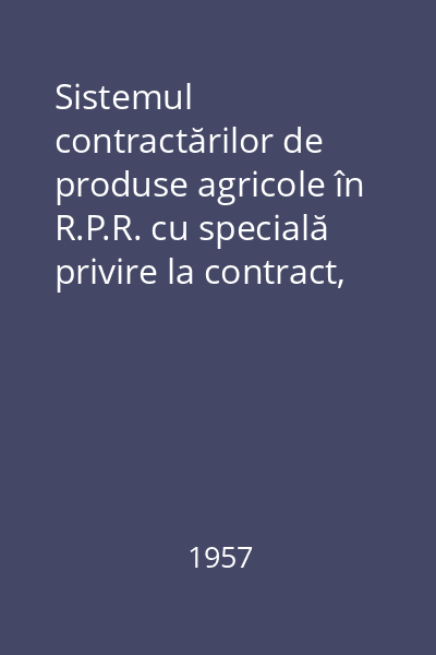 Sistemul contractărilor de produse agricole în R.P.R. cu specială privire la contract, element central al acestui sistem