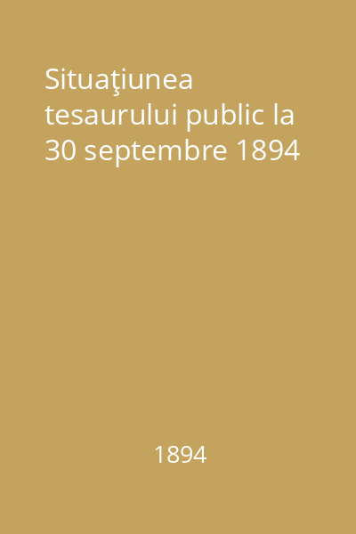 Situaţiunea tesaurului public la 30 septembre 1894