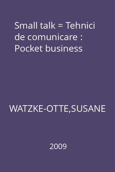 Small talk = Tehnici de comunicare : Pocket business