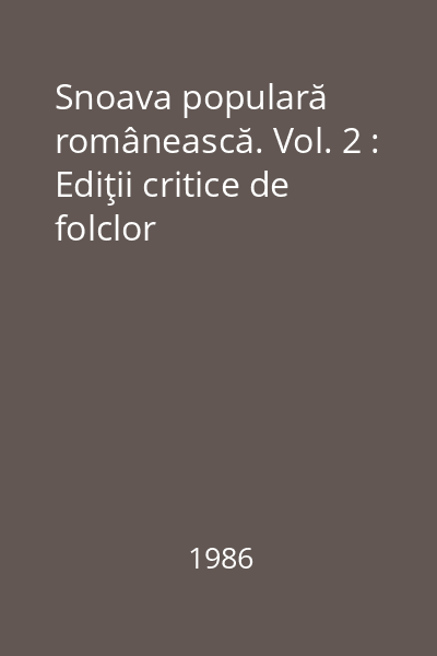 Snoava populară românească. Vol. 2 : Ediţii critice de folclor