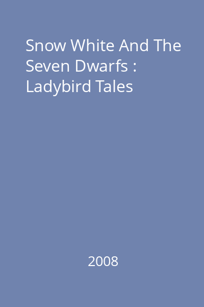Snow White And The Seven Dwarfs : Ladybird Tales