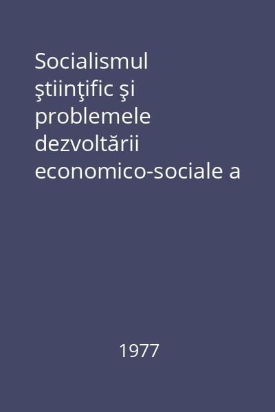 Socialismul ştiinţific şi problemele dezvoltării economico-sociale a României. Consultaţii. Vol. 5