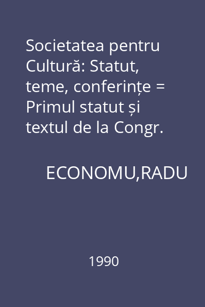Societatea pentru Cultură: Statut, teme, conferințe = Primul statut și textul de la Congr. I din 1990