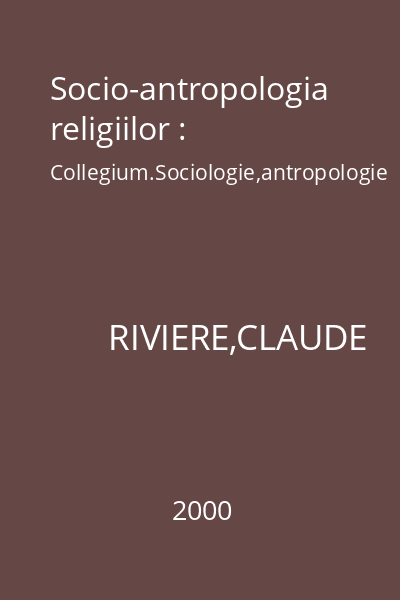 Socio-antropologia religiilor : Collegium.Sociologie,antropologie