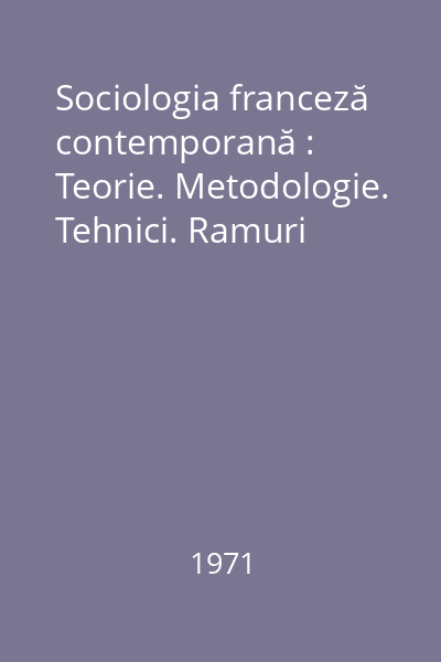 Sociologia franceză contemporană : Teorie. Metodologie. Tehnici. Ramuri