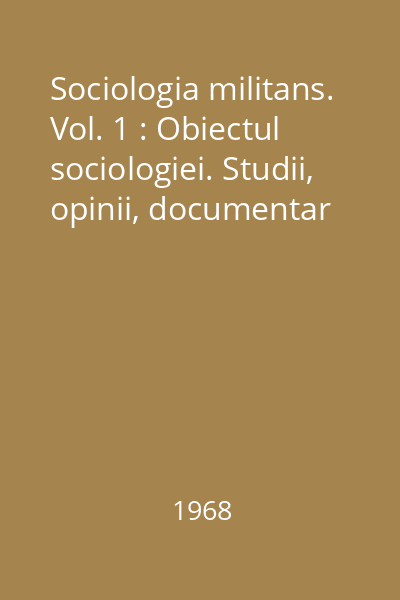 Sociologia militans. Vol. 1 : Obiectul sociologiei. Studii, opinii, documentar