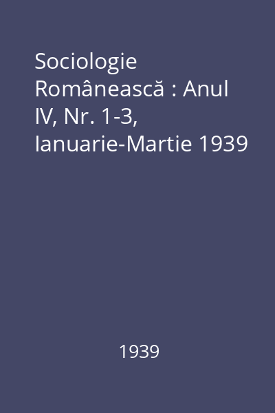 Sociologie Românească : Anul IV, Nr. 1-3, Ianuarie-Martie 1939