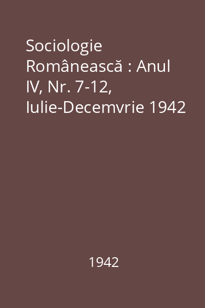 Sociologie Românească : Anul IV, Nr. 7-12, Iulie-Decemvrie 1942