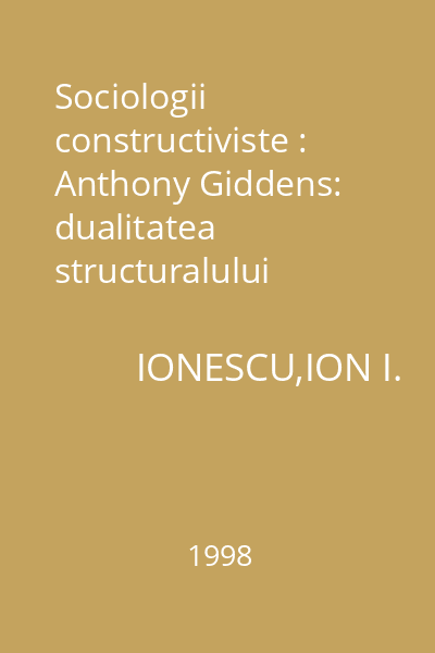 Sociologii constructiviste : Anthony Giddens: dualitatea structuralului