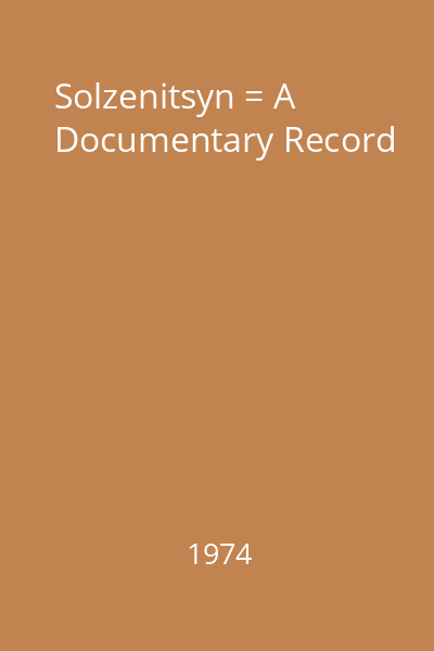 Solzenitsyn = A Documentary Record