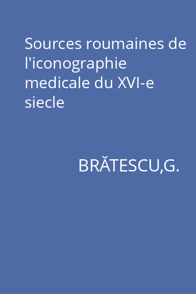 Sources roumaines de l'iconographie medicale du XVI-e siecle