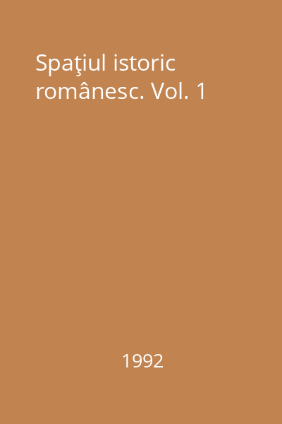 Spaţiul istoric românesc. Vol. 1
