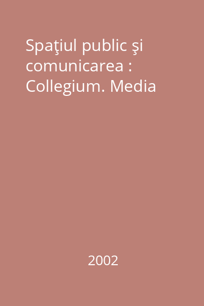 Spaţiul public şi comunicarea : Collegium. Media