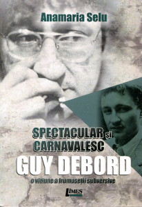 Spectacular şi carnavalesc: Guy Debord, o viziune a frumuseţii subversive