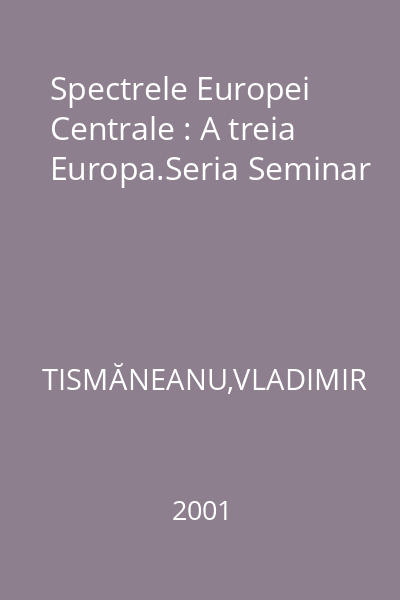 Spectrele Europei Centrale : A treia Europa.Seria Seminar