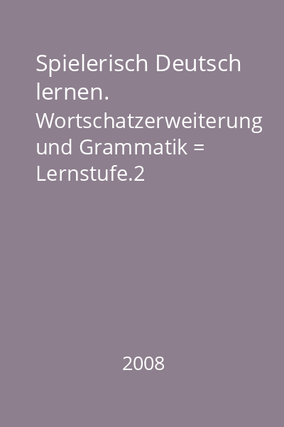 Spielerisch Deutsch lernen. Wortschatzerweiterung und Grammatik = Lernstufe.2