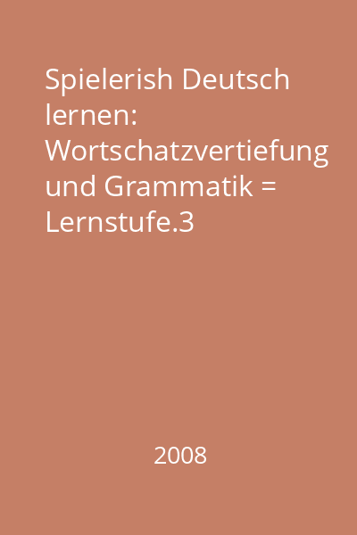 Spielerish Deutsch lernen: Wortschatzvertiefung und Grammatik = Lernstufe.3