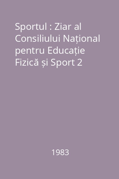 Sportul : Ziar al Consiliului Național pentru Educație Fizică și Sport 2