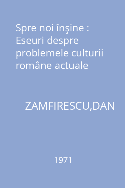 Spre noi înşine : Eseuri despre problemele culturii române actuale