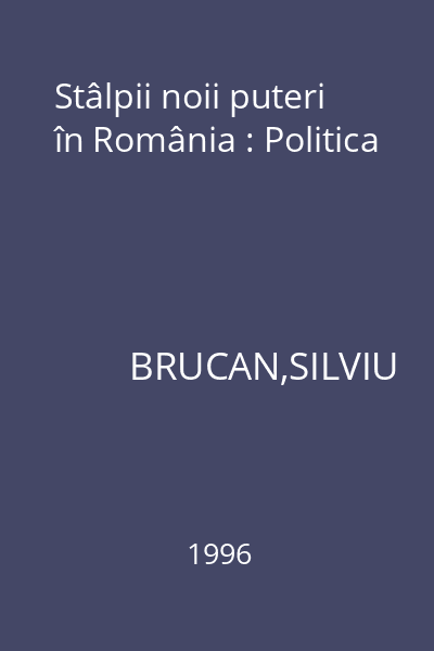 Stâlpii noii puteri în România : Politica