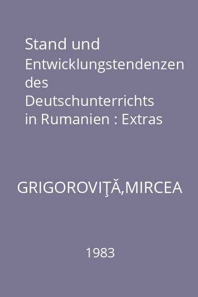 Stand und Entwicklungstendenzen des Deutschunterrichts in Rumanien : Extras din Deutsch als Fremdsprache, 1983, 5