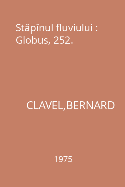 Stăpînul fluviului : Globus, 252.