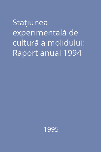 Staţiunea experimentală de cultură a molidului: Raport anual 1994